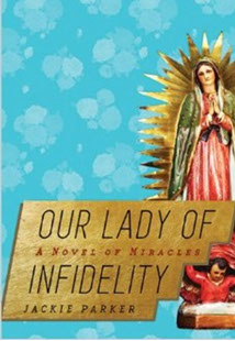 Our Lady Of Infidelity: A Novel of Miracles - Jackie Parker, author